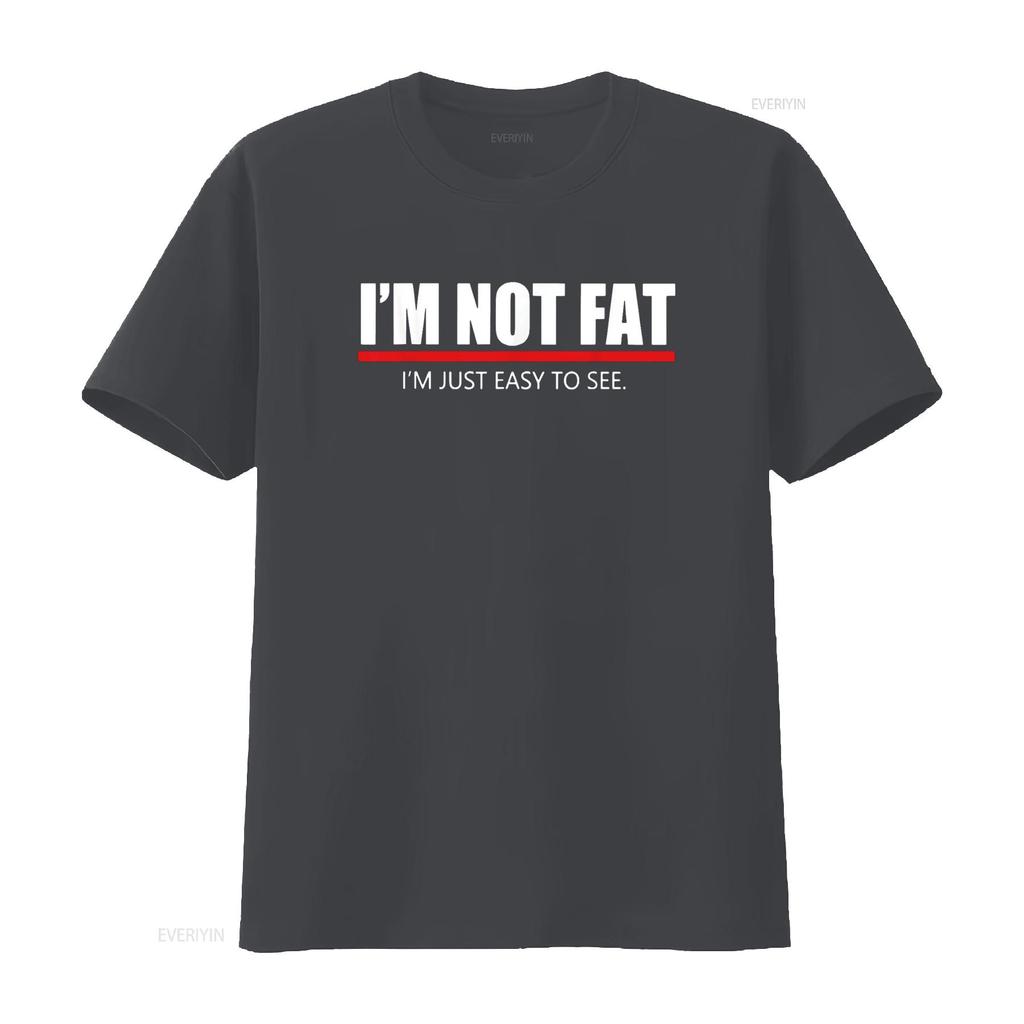Funny I m Not Fat Just Easy To See T Shirt vintage Washed designer clothes Unisex Casual streetwear homme Versatile