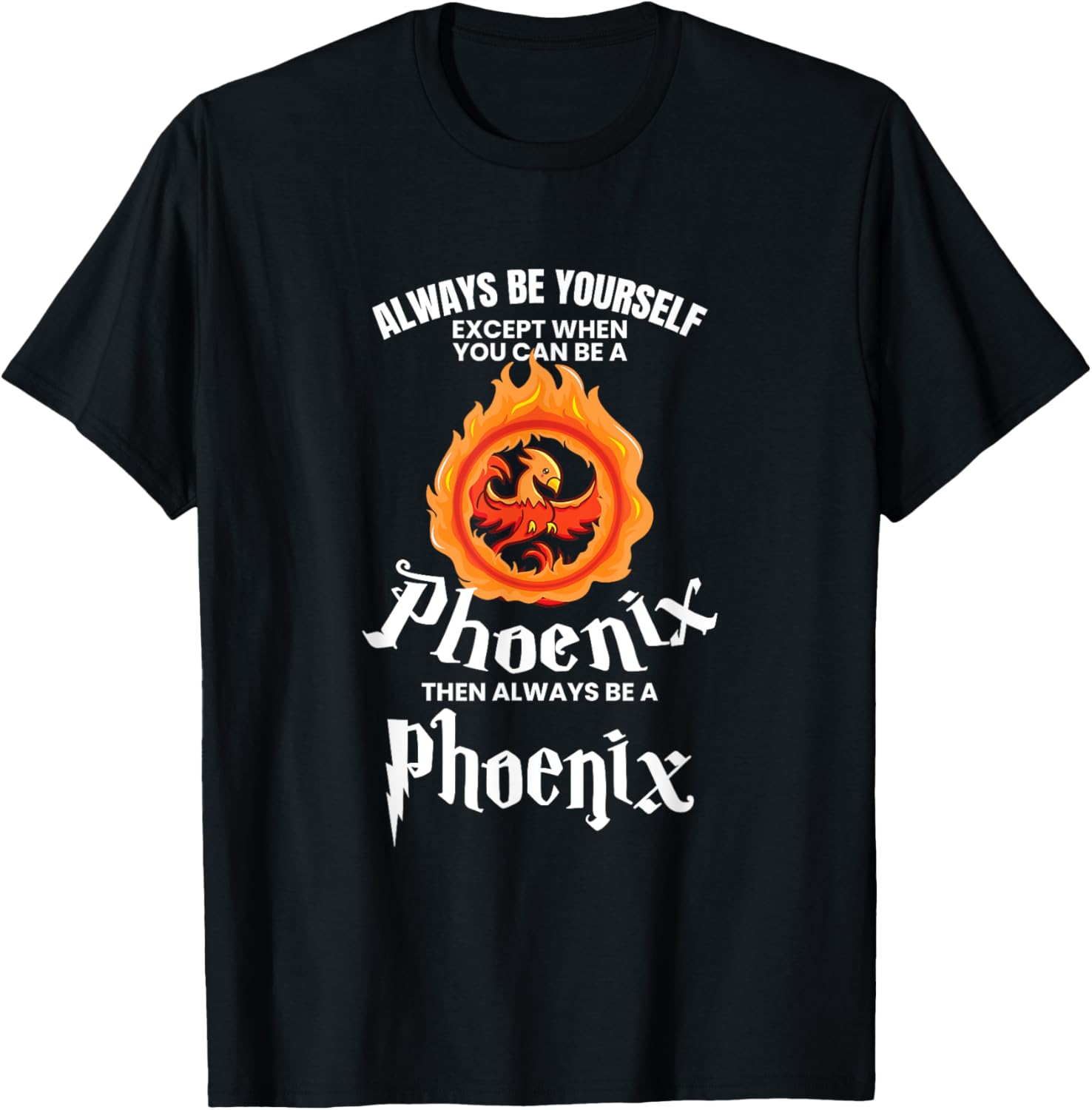 UAB KIDKIS Always Be Yourself Unless You Can Be A Phoenix Gift T-Shirt Unisex T-Shirt XXXXL