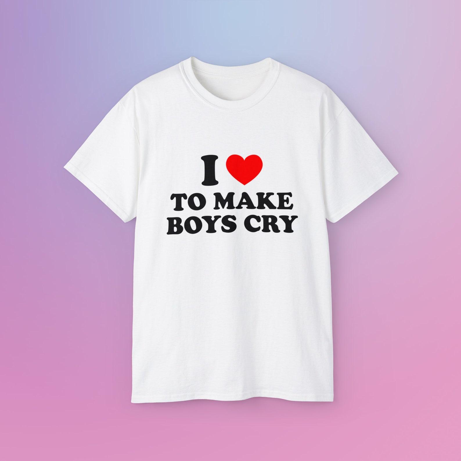 I Love To Make Boys Cry Unisex Ultra Soft Cotton Tee Y2K Sarcastic Sassy Witty Quote Unhinged Chaotic Viral Meme Shirt Funny Slogan Gift 2XL