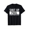 Shut Up Paul No More From You Today Funny Paul Name T-Shirt,, Gift For Men Women Dad Mom Friends