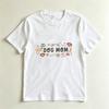 Cute Dog Mom Tee Dog Mom Life Short Sleeve Unisex Summer Daily Life Casual Crewneck Cotton Tshirt Fur Mom Gift Tshirt