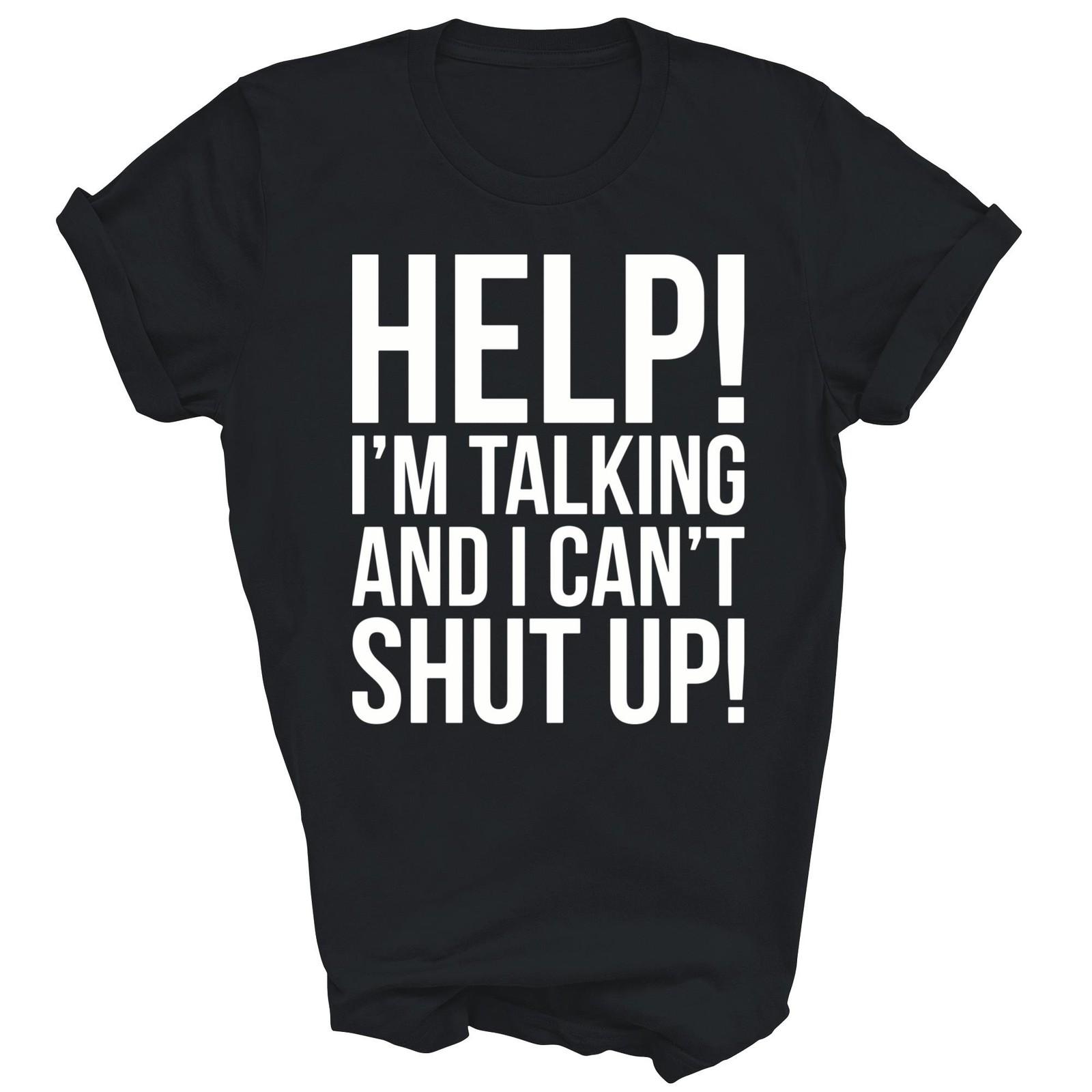 Help I Am Talking And I Cant Shut Up Funny Unisex Shirt Gift S