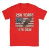 Unisex TShirt 250 Years 1776 2026 Eagle Flag American Patriotic Novelty Cotton Tees Short Sleeve  T Shirt O Neck Tops 4XL 5XL 6XL