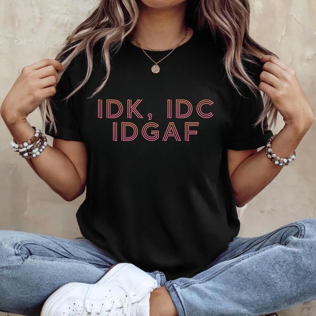 IDK IDC IDGAF Acronym Meme T-Shirt - Funny Sarcastic Relatable Quote Tee Gift
