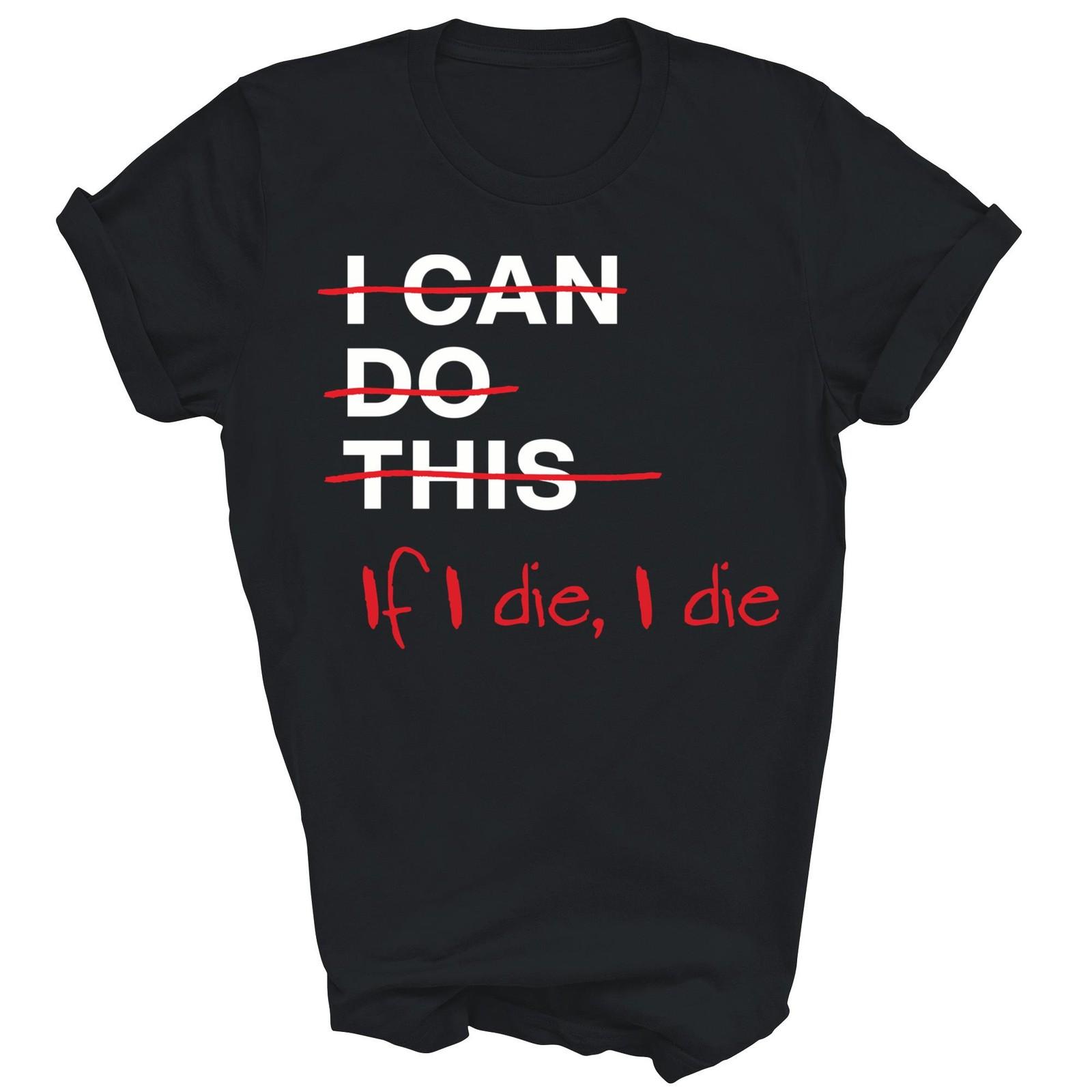 Я смогу это сделать, если умру, я умру Смешная футболка Подарок Унисекс Футболка XL