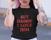 Aber Papa, ich liebe ihn - Unisex und Damen T-Shirt