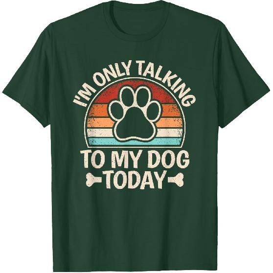 I'm Only Talking To My Dog Today Funny Dog Lover Men Women T-Shirt