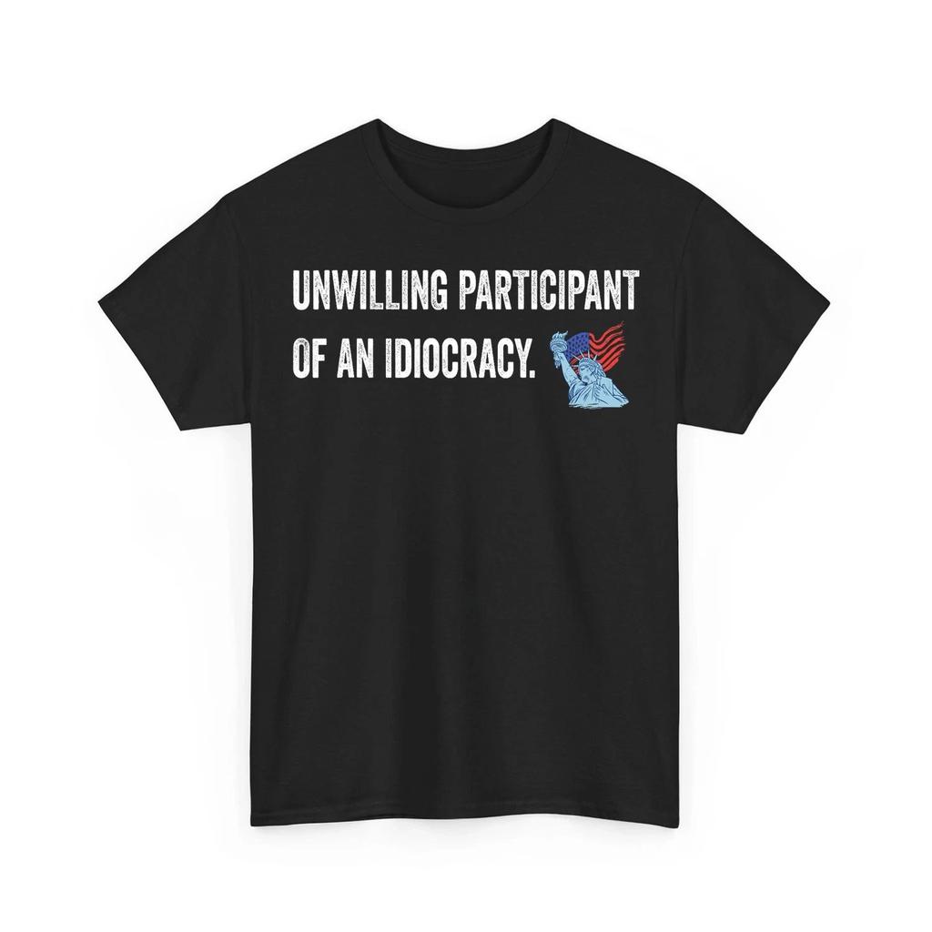 Unwilling Participant Of An Idiocracy Unisex 100% Cotton T-shirt Mens Tees Top