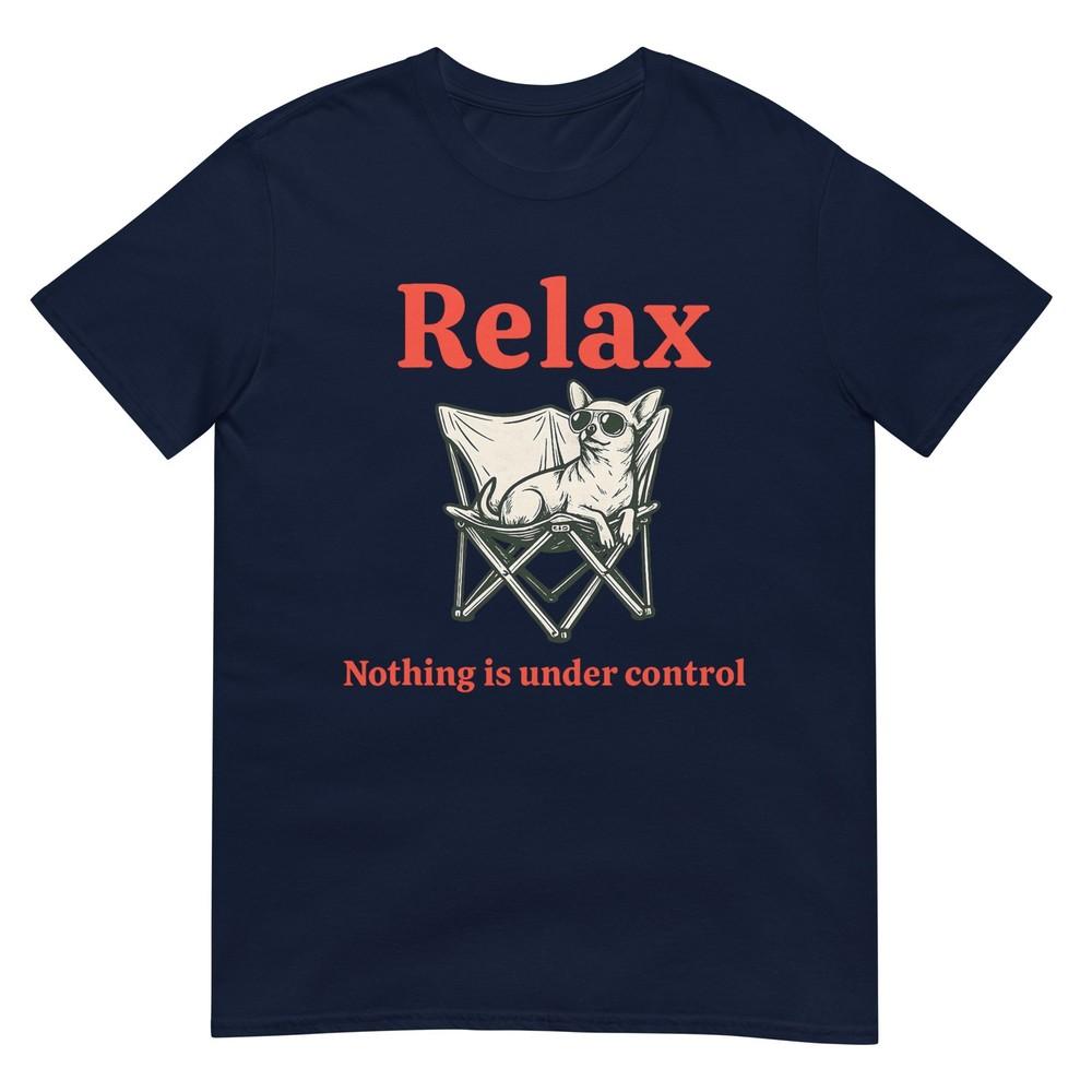Relax Nothing Is Under Control Funny Chihuahua Chill TShirt S