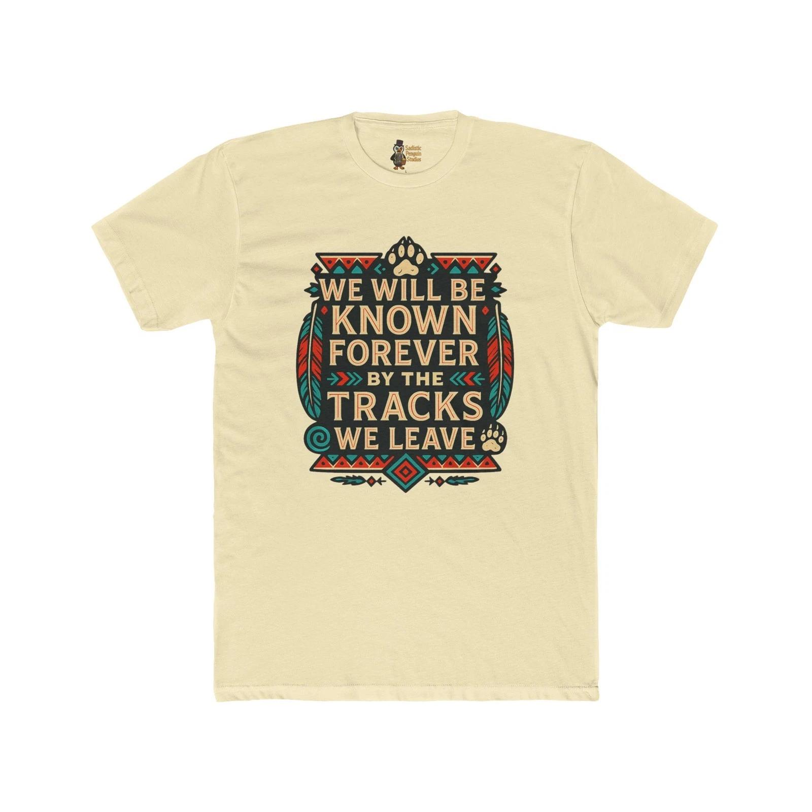 We Will Be Known Forever by the Tracks We Leave Unisex Indigenous Quote Tee L