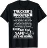 Trucker's Prayer Keep Me Safe Get Me Home Trucker Gift Unisex T-Shirt