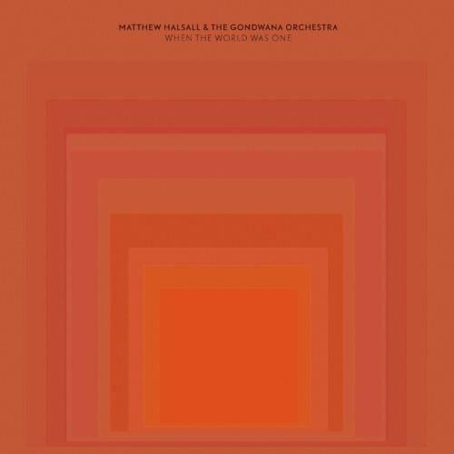 Halsall, Matthew / Gondwana Orchestra - When the World Was One