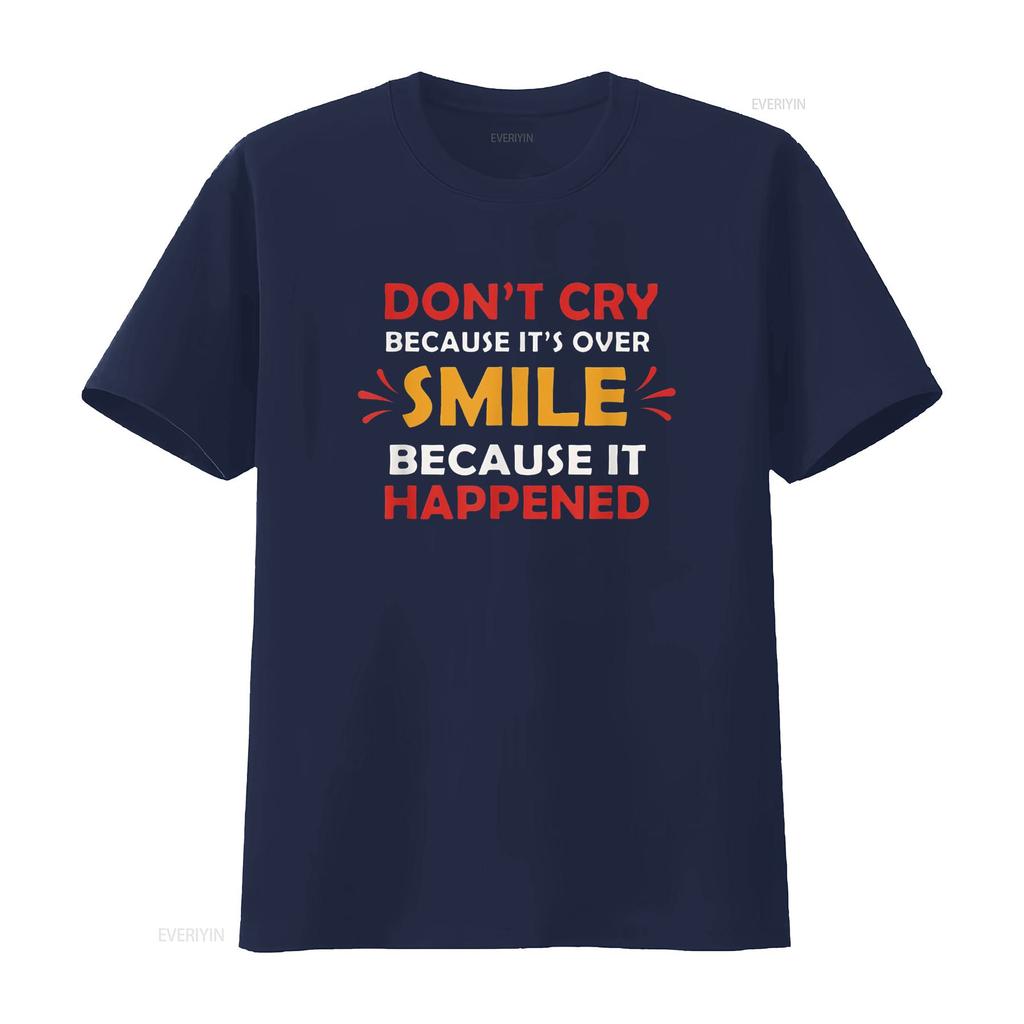 Don T Cry Because It S Over Smile Happened Shirt vintage Washed Unisex Soft Slightly graphic Breathable Stylish Comfortable