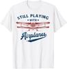 Still Playing with Airplanes Pilot Funny Vintage Men Women T-Shirt