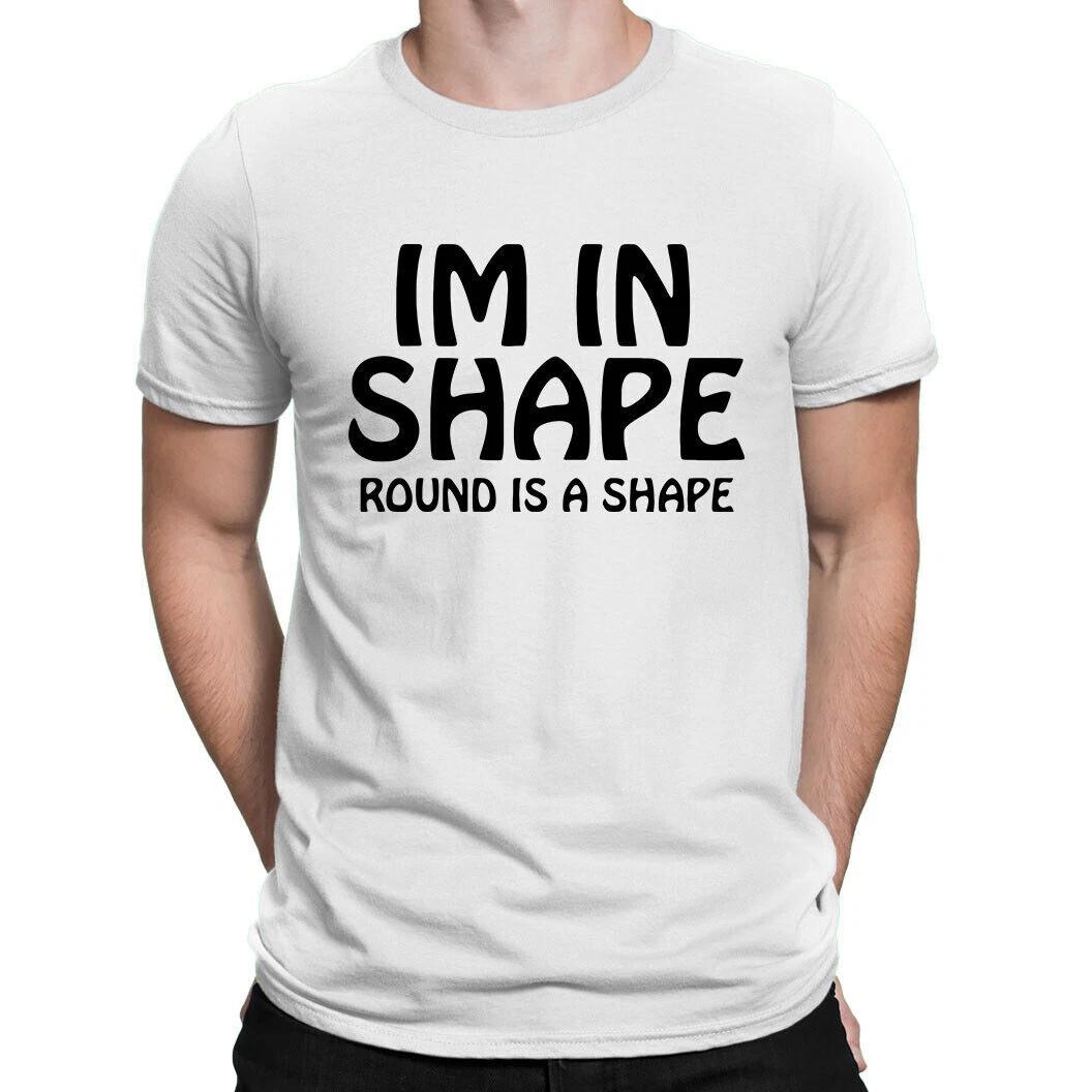 Mens T-Shirt I M IN SHAPE - FUNNY SLOGAN S