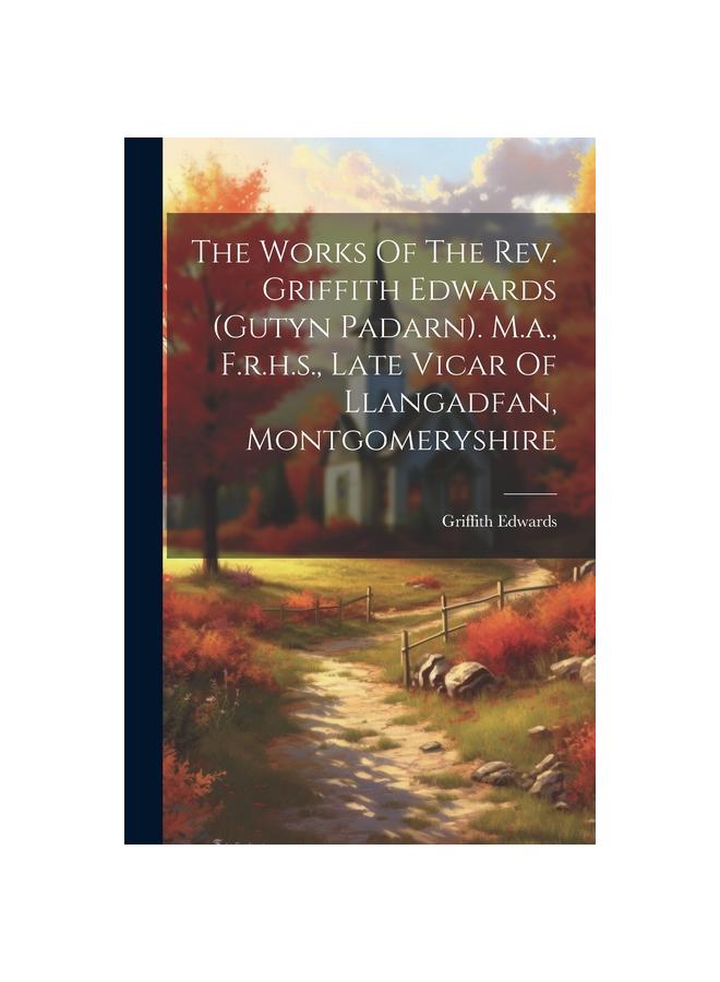 Buch The Works Of The Rev. Griffith Edwards (gutyn Padarn). M.a., F.r.h.s., Late Vicar Of Llangadfan, Montgomeryshire