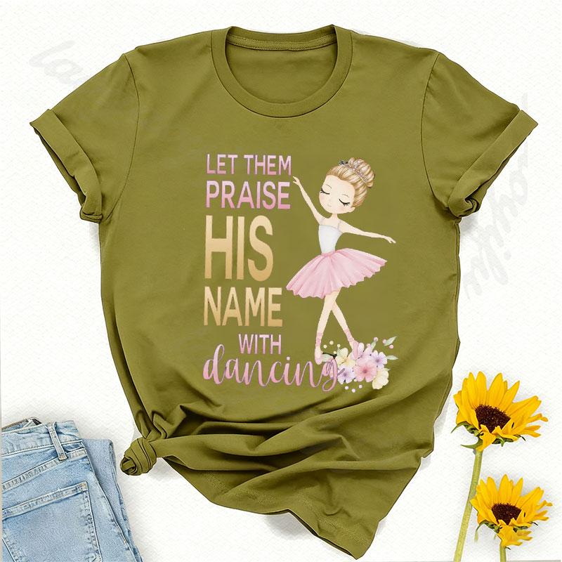 

Praise His Name TShirt Christian Gift for Dance Teachers Harajuku Women Clothing Aesthetic Vintage Y2k Top Cotton Tshirts 4XL