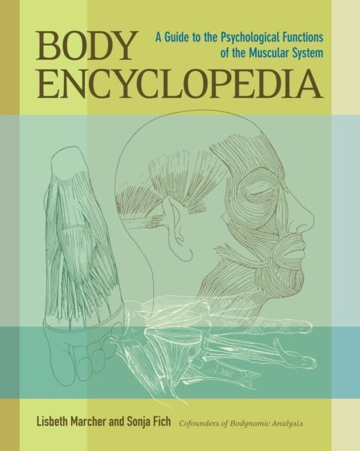 The Body Encyclopedia : A Guide To the Psychological Functions of the Muscular System Book