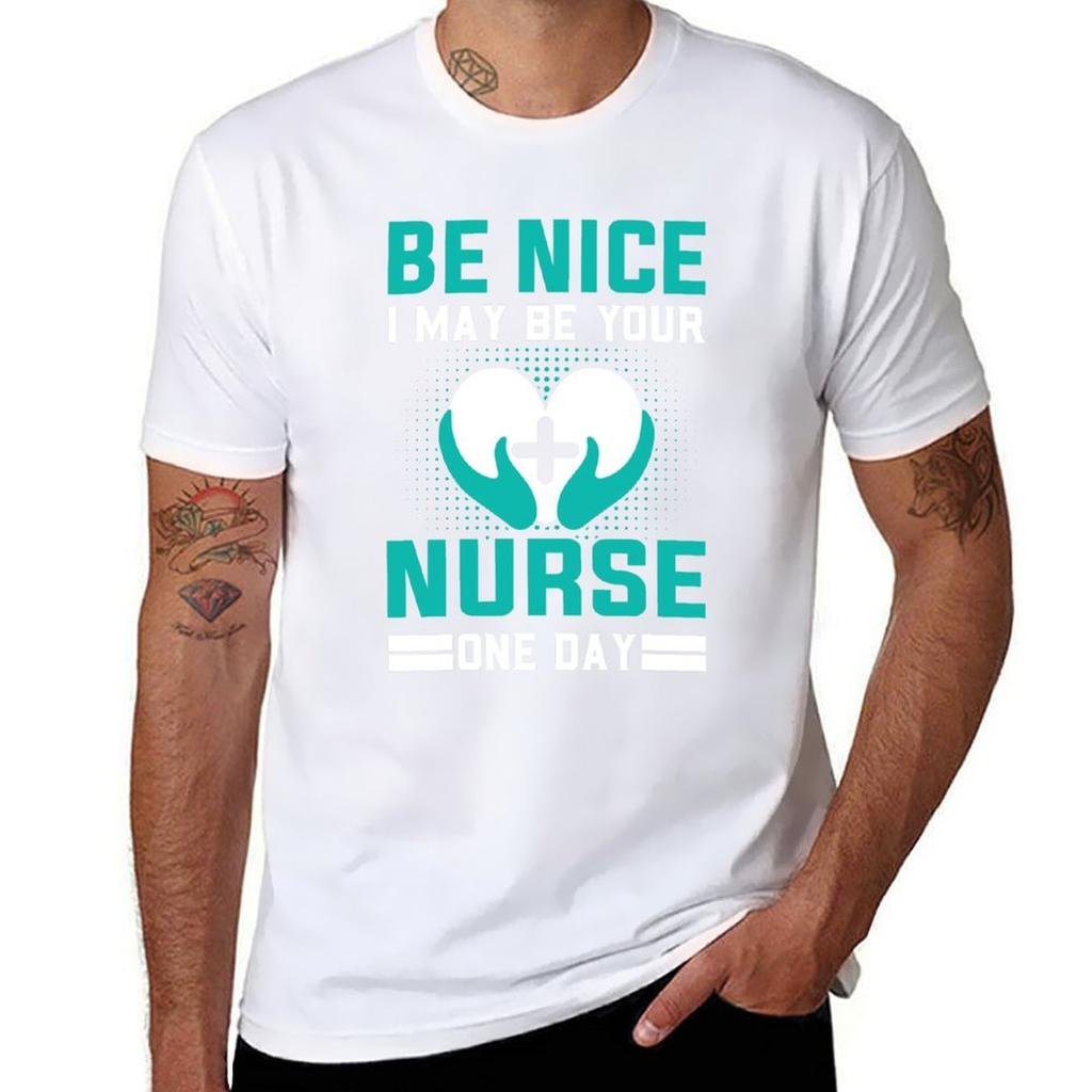 Be Nice I May Be Your Nurse One Day Funny Nurse Quotes Retro T-Shirt Sublime Funnys for a Boy Mens Vintage T Shirts