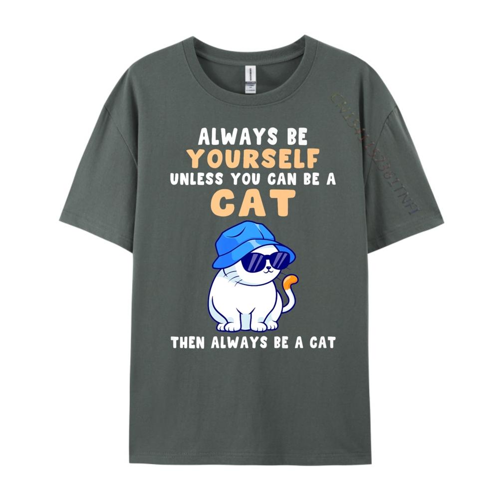Cat Shirts Always Be Yourself Unless You Can Be A Cat Cotton Graphic Tees Student Funny Shirt Tops T Shirt