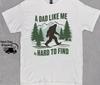 Retro Funny Bigfoot Dad Shirt, Funny A Dad Like Me Is Hard To Find T-Shirt