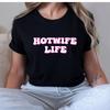 Hotwife Life Funny Adult Humor Novelty T-Shirt