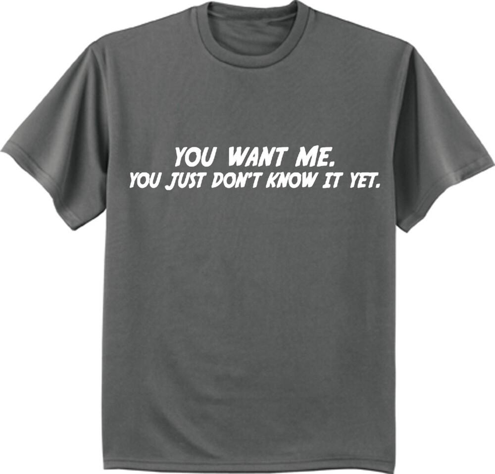 You Want Me Funny T-shirt Mens Graphic Tee Clothing Apparel Gifts Unisex T-Shirt XXL