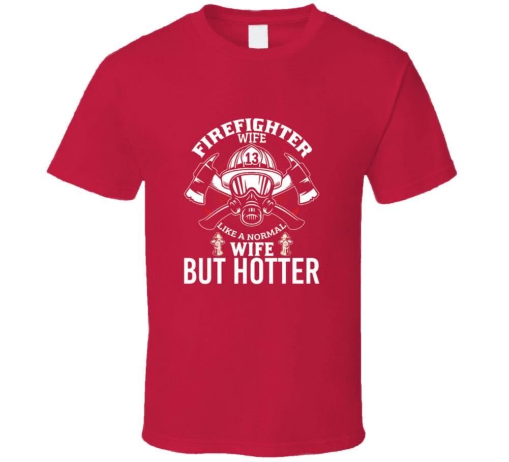 Firefighter Wife Like A Normal Wife But Hotter Funny Gift Mothers Day T Shirt S