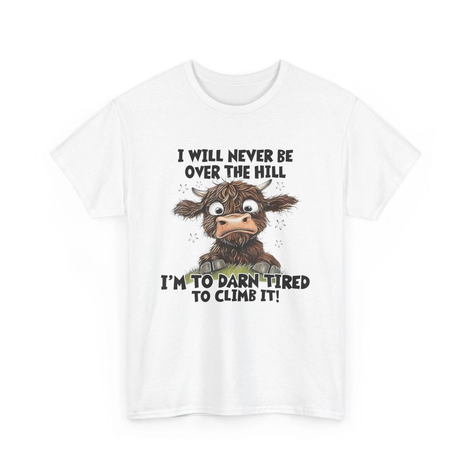 Messy Cow Will Never Be Over Hill I’m Too Darn Tired Climb T-Shirt 4XL