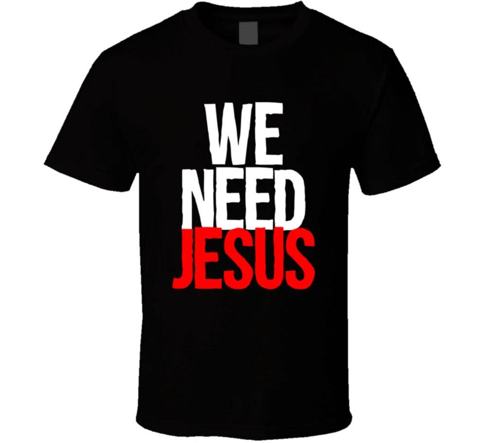 We Need Jesus Christian Funny Gift Bible God T Shirt S