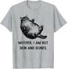 Mutter, ich bin nur Haut und Knochen Katzenmutter Katzenliebhaber T-Shirt