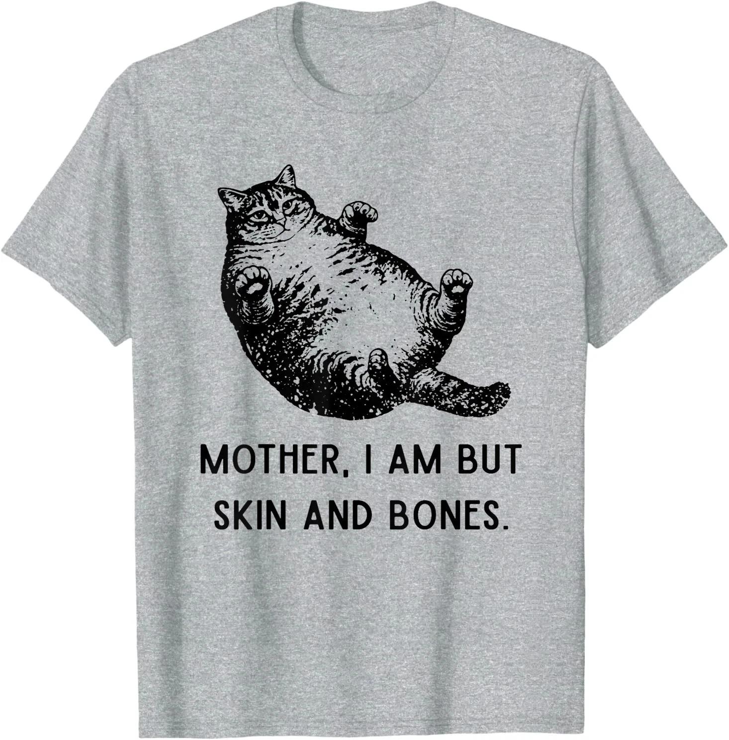 Mother, I Am But Skin and Bones Cat Mom Cat Lover T-Shirt 4XL