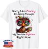 Sorry I Am Cranky I'm Going Through My Terrible Eighties Unisex T-Shirt