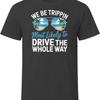 Most Likely To Drive The Whole Way We Be Trippin T Shirt Vintage Washed Casual Top For Everyday Wear Streetwear Stretched