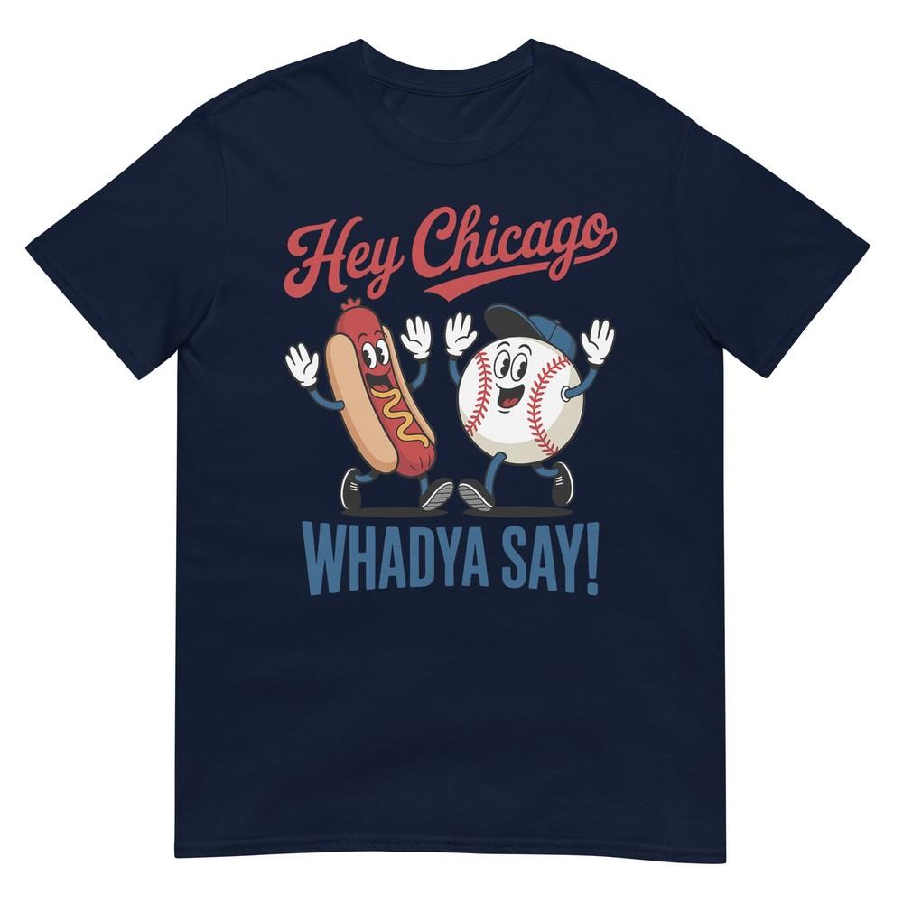 Hey Chicago Whadya Say Baseball Hot Dog Funny 4th Of July Tshirt S