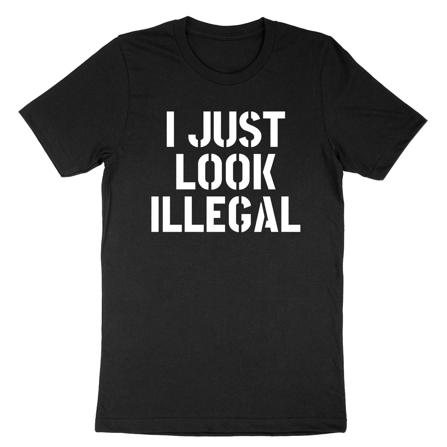 

I Just Look Illegal T-Shirt Printed Design Comfortable and Soft Breathable Men Clothing Street Hip Hop Daily Sports Wear Men s 4XL