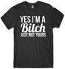Yes I'm A Bitch Just Not Yours Mens Funny Unisex T-Shirt