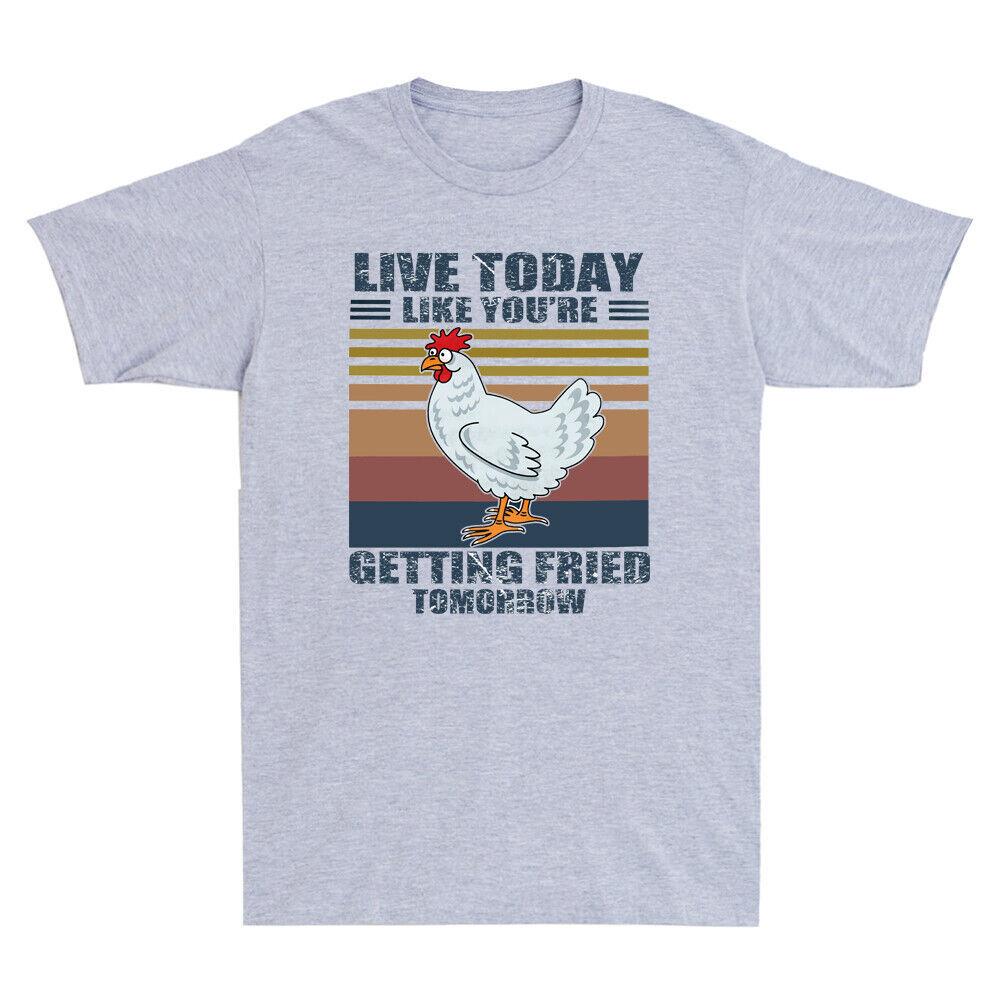

Chicken Live Today Like You039;re Getting Fried Tomorrow Vintage Men039;s T-Shirt Gift Unisex T-Shirt M