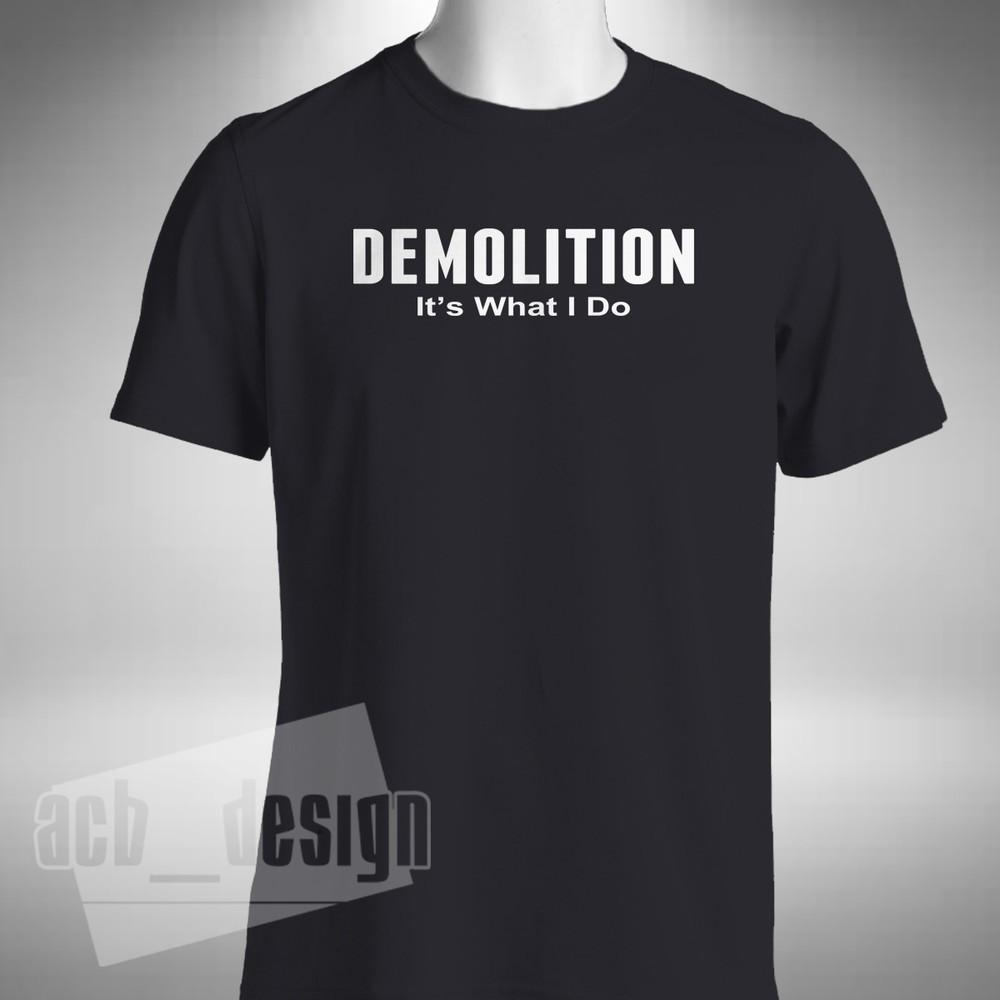 Demolition It's What I Do T-Shirt Funny Demo Work Labourer Topman Small To 5XL