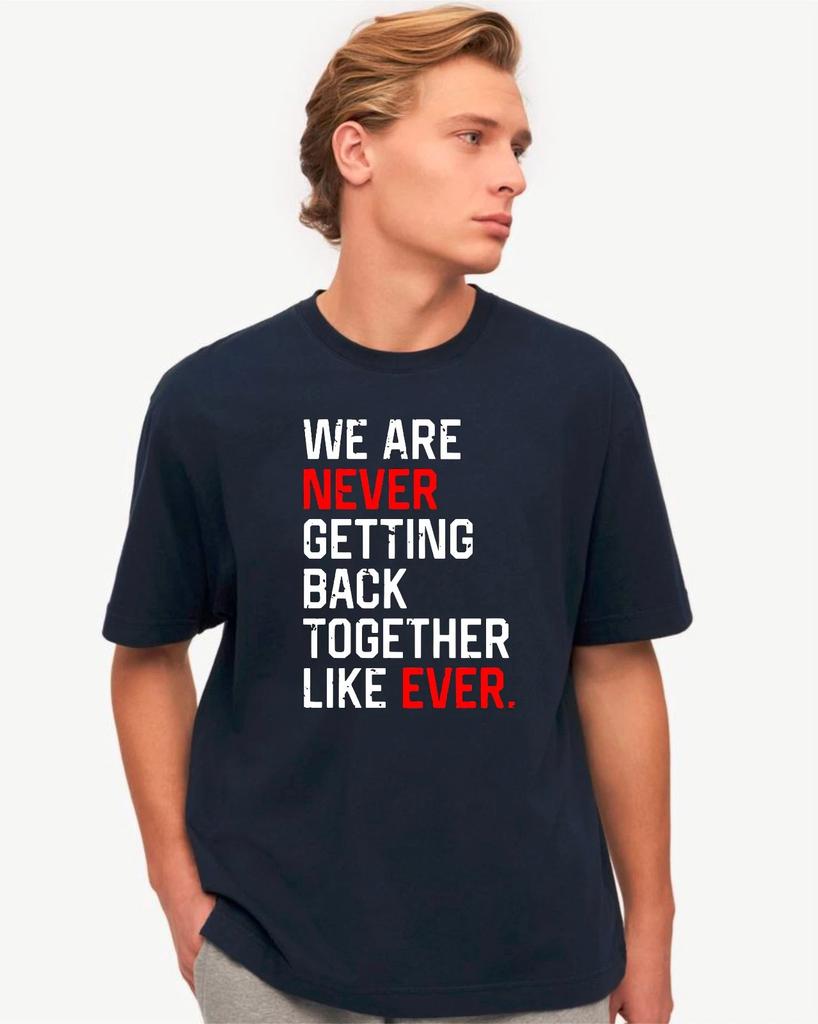 We Are Never Getting Back Together Like Ever Eras Tour Fan Merch Concert T-Shirt