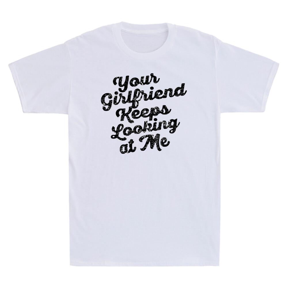 Your Girlfriend Keeps Looking At Me Funny Sarcastic Gifts Vintage Unisex's T-Shirt