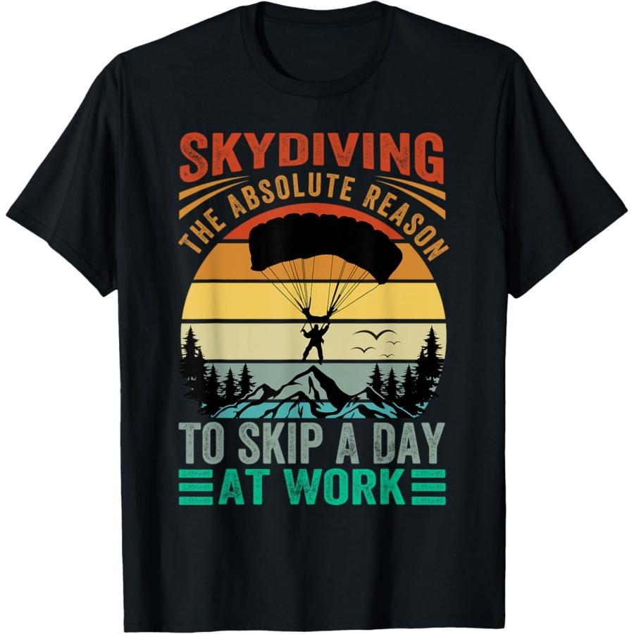 Skydiving The Absolute Reason To Skip A Day At Work T-Shirt S
