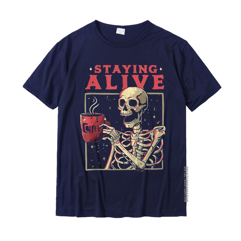 

Staying Alive Skeleton Drink Coffee Funny Skeleton Skull TShirt Cotton Mens T Shirt Custom Tops Shirt Designer Birthday 4XL