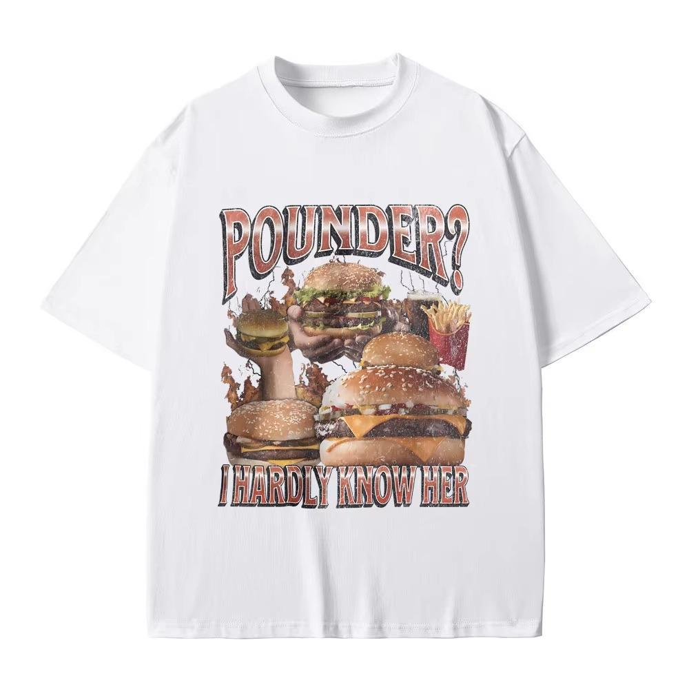 

Pounder I Barely Know Her Funny Hamburger T Shirts Summer Men Women Casual Streetwear Male Fashion Vintage Tshirt S