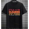 Funny ItS A Cleaning Thing You Wouldnt Understand Slogan Tshirt Short Sleeve 100 Cotton Fashion Humor Style Casual Tshirt