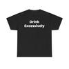 Drink Excessively T Shirt Party Slogan Alcohol Humor Cotton Vintage Breathable Homme Casual Slightly Stylish Unisex