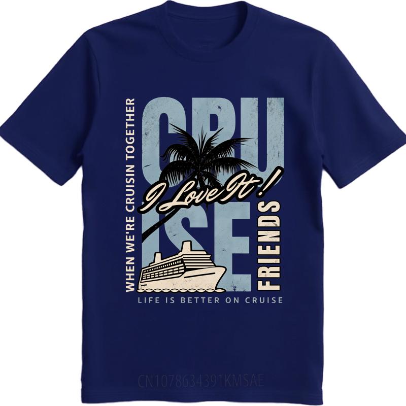 

Cotton Summer Women tshirt Cruise I Love It Friends Life Better On Cruise Short Sleeve Travel O Neck Tee Shirt Cotton Tshirt 4XL