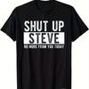 Unisexs And Unisexs Shut Up Steve Funny Quotes Printed Casual Loose Shortsleeved Roundneck Trendy Signage Tshirt