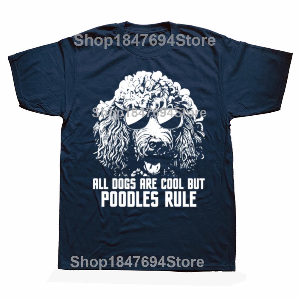 Funny All Dogs Are Cool But Poodles Rule Puppy Owner Dog Lover T Shirt Cotton Streetwear Short Sleeve Birthday Gifts Tshirt Unisex S