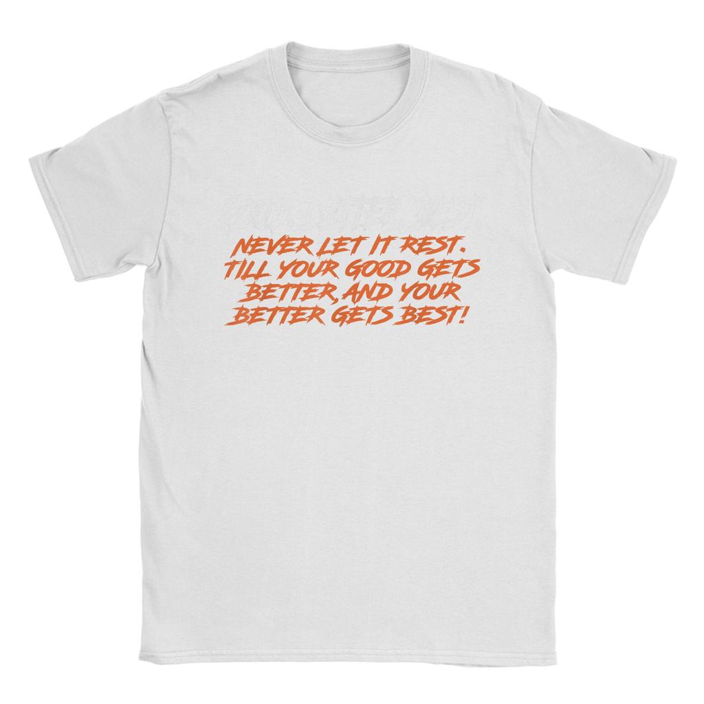 Good Better Best Never Let It Rest Till Your Good Gets TShirts Men Vintage Cotton Tee Shirt O Neck Short Sleeve T Shirts Gift